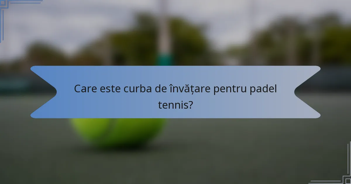Care este curba de învățare pentru padel tennis?