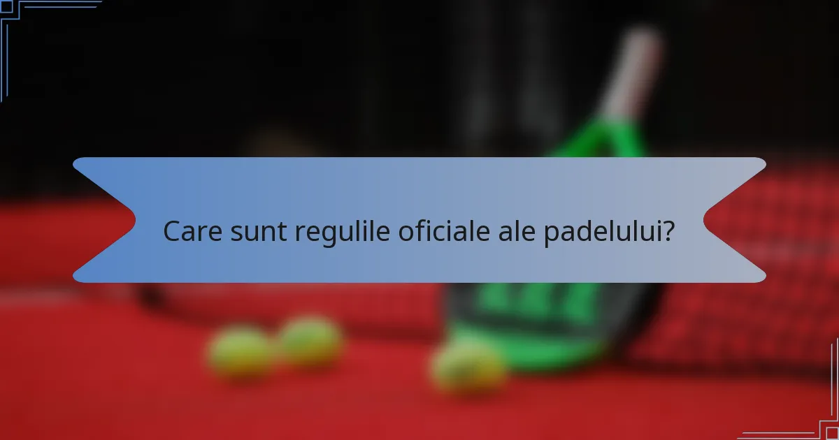 Care sunt regulile oficiale ale padelului?