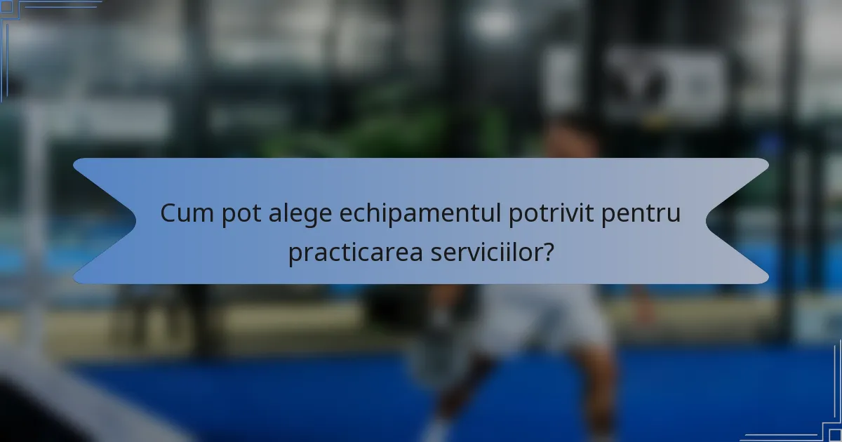 Cum pot alege echipamentul potrivit pentru practicarea serviciilor?