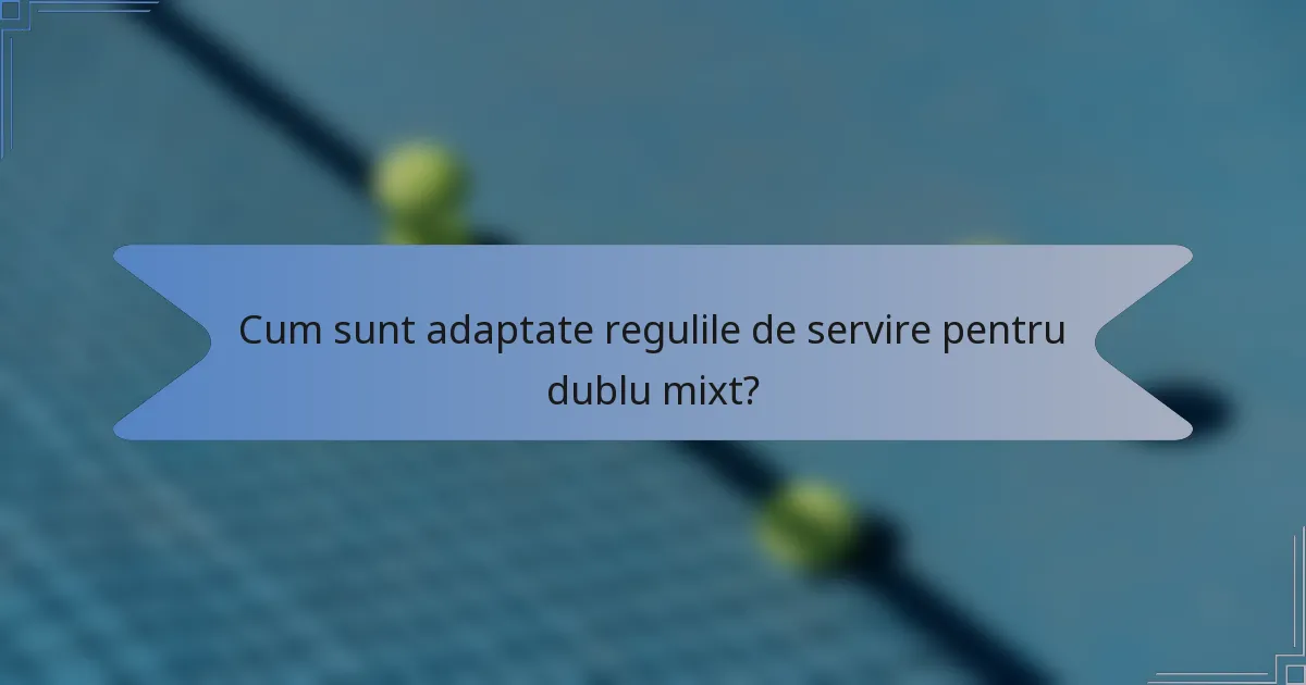 Cum sunt adaptate regulile de servire pentru dublu mixt?